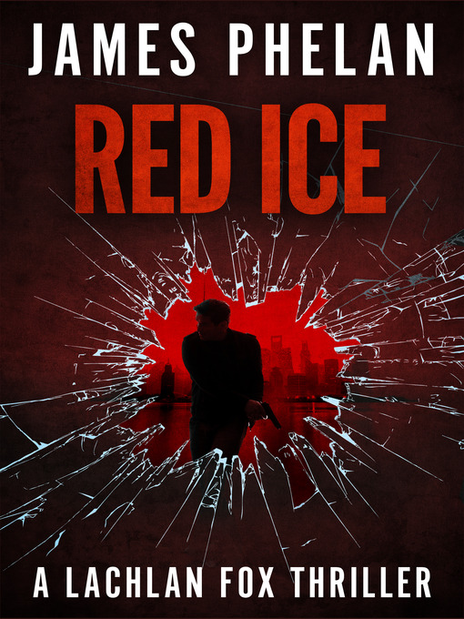 Title details for Red Ice--A Lachlan Fox Thriller by James Phelan - Available